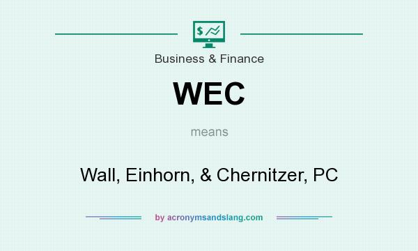 What does WEC mean? It stands for Wall, Einhorn, & Chernitzer, PC