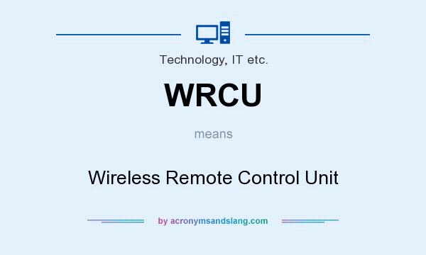 What does WRCU mean? It stands for Wireless Remote Control Unit