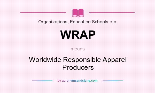 What does WRAP mean? It stands for Worldwide Responsible Apparel Producers