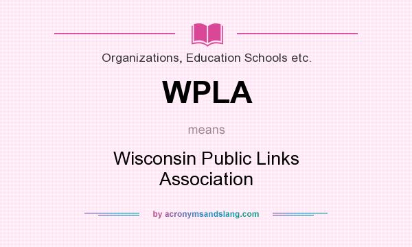 What does WPLA mean? It stands for Wisconsin Public Links Association