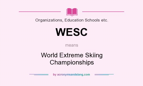 What does WESC mean? It stands for World Extreme Skiing Championships