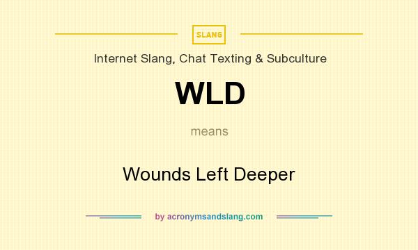 What does WLD mean? It stands for Wounds Left Deeper