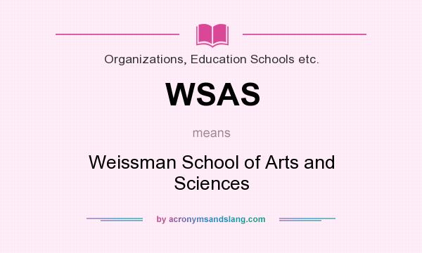 What does WSAS mean? It stands for Weissman School of Arts and Sciences