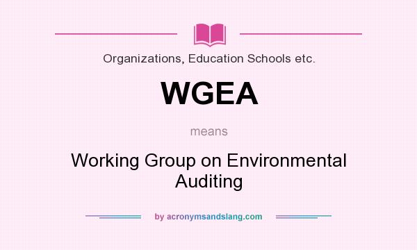 What does WGEA mean? It stands for Working Group on Environmental Auditing