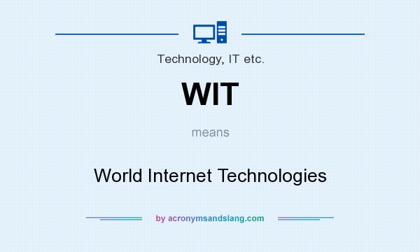What does WIT mean? It stands for World Internet Technologies