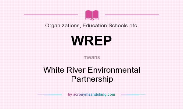 What does WREP mean? It stands for White River Environmental Partnership