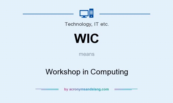 What does WIC mean? It stands for Workshop in Computing