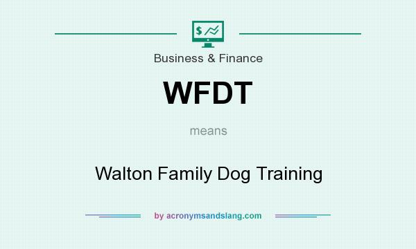 What does WFDT mean? It stands for Walton Family Dog Training