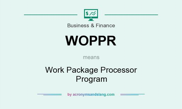 What does WOPPR mean? It stands for Work Package Processor Program
