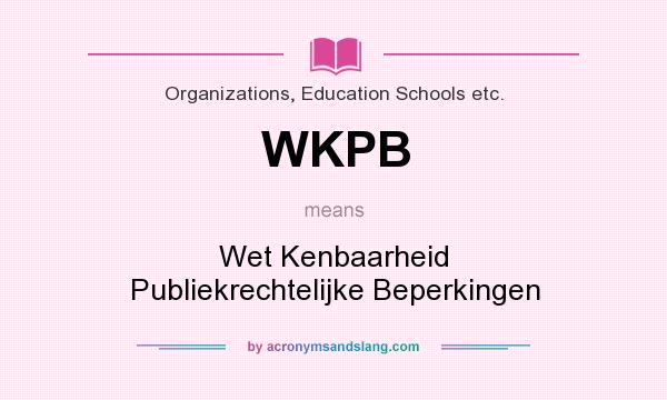 What does WKPB mean? It stands for Wet Kenbaarheid Publiekrechtelijke Beperkingen
