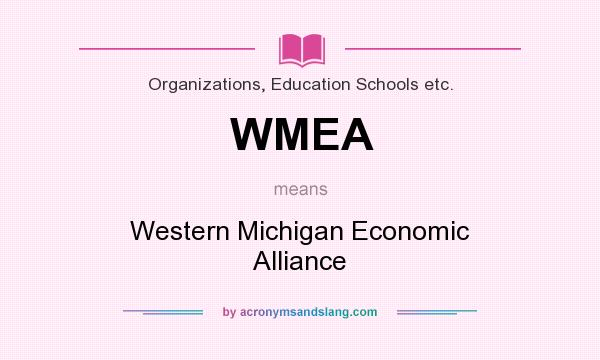 What does WMEA mean? It stands for Western Michigan Economic Alliance