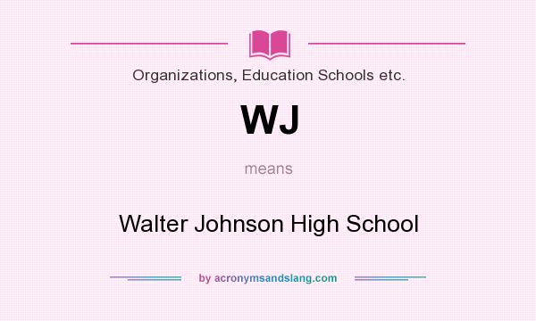 What does WJ mean? It stands for Walter Johnson High School