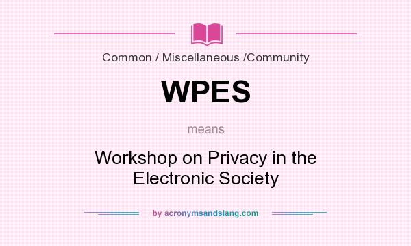 What does WPES mean? It stands for Workshop on Privacy in the Electronic Society
