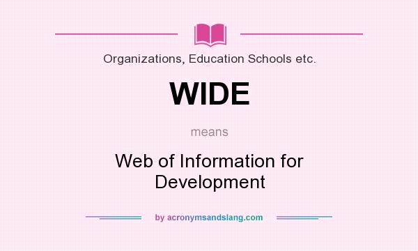 What does WIDE mean? It stands for Web of Information for Development