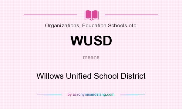 What does WUSD mean? It stands for Willows Unified School District