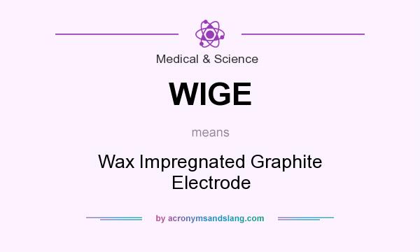 What does WIGE mean? It stands for Wax Impregnated Graphite Electrode