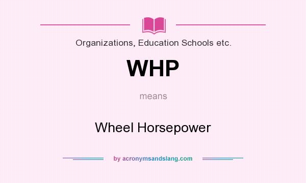 What does WHP mean? It stands for Wheel Horsepower
