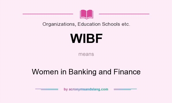 What does WIBF mean? It stands for Women in Banking and Finance