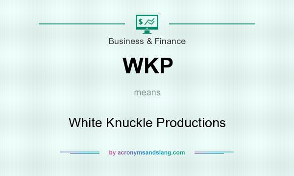 What does WKP mean? It stands for White Knuckle Productions