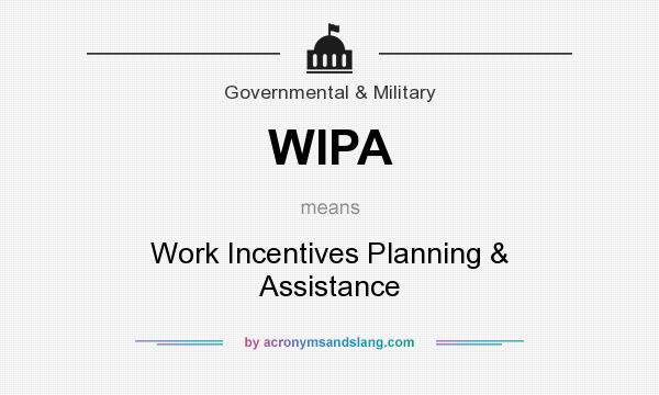 What does WIPA mean? It stands for Work Incentives Planning & Assistance