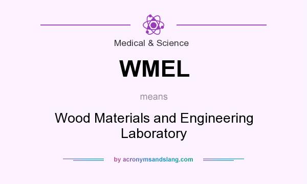 What does WMEL mean? It stands for Wood Materials and Engineering Laboratory