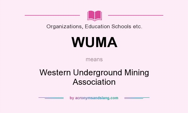What does WUMA mean? It stands for Western Underground Mining Association