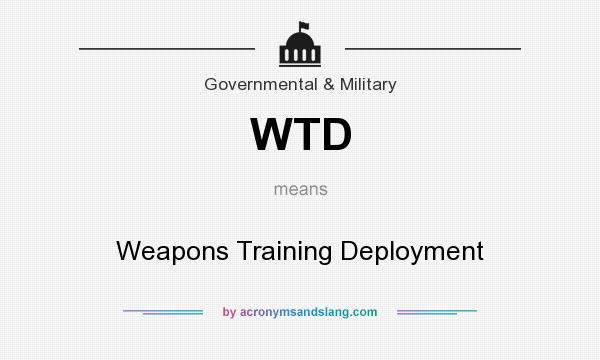 What does WTD mean? It stands for Weapons Training Deployment