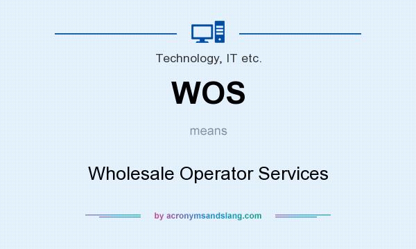 What does WOS mean? It stands for Wholesale Operator Services
