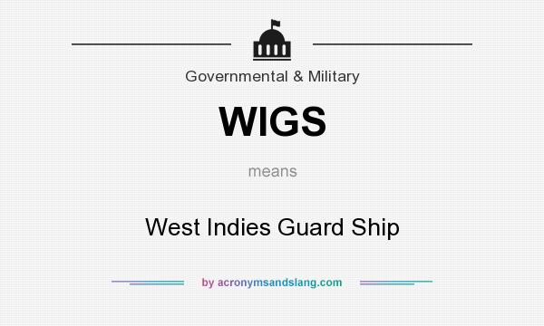 What does WIGS mean? It stands for West Indies Guard Ship