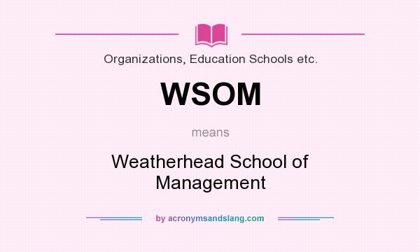 What does WSOM mean? It stands for Weatherhead School of Management