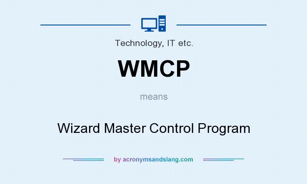 What does WMCP mean? It stands for Wizard Master Control Program