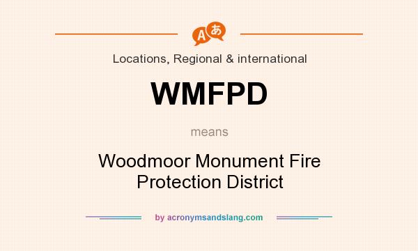 What does WMFPD mean? It stands for Woodmoor Monument Fire Protection District