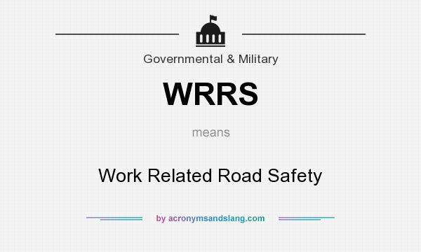 What does WRRS mean? It stands for Work Related Road Safety