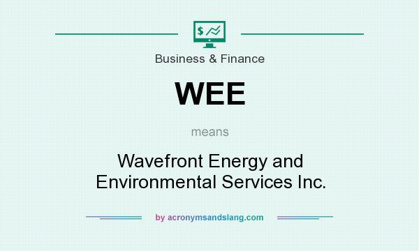 What does WEE mean? It stands for Wavefront Energy and Environmental Services Inc.