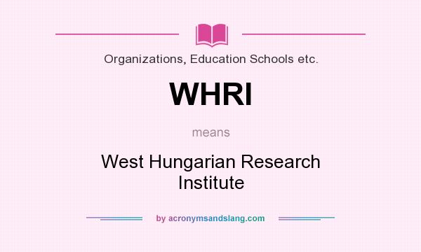 What does WHRI mean? It stands for West Hungarian Research Institute