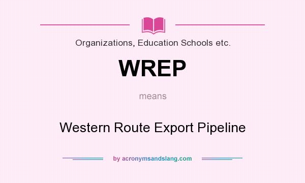 What does WREP mean? It stands for Western Route Export Pipeline