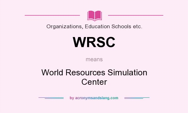 What does WRSC mean? It stands for World Resources Simulation Center
