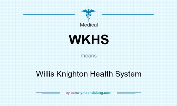 What does WKHS mean? It stands for Willis Knighton Health System