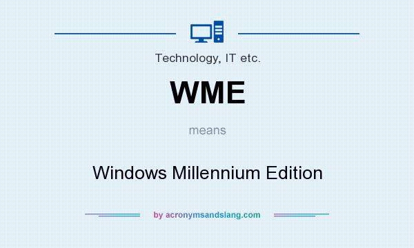 What does WME mean? It stands for Windows Millennium Edition