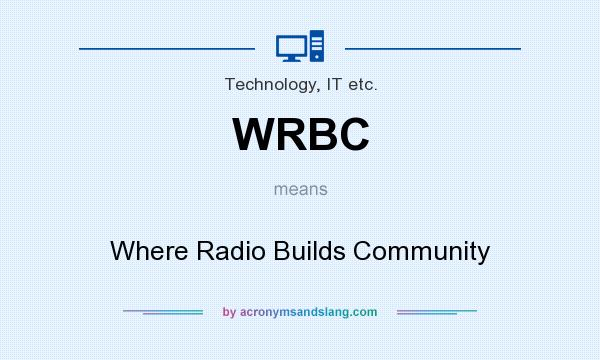 What does WRBC mean? It stands for Where Radio Builds Community