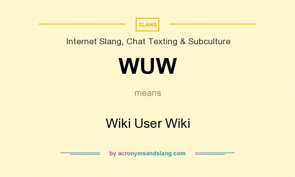 What does WUW mean? It stands for Wiki User Wiki