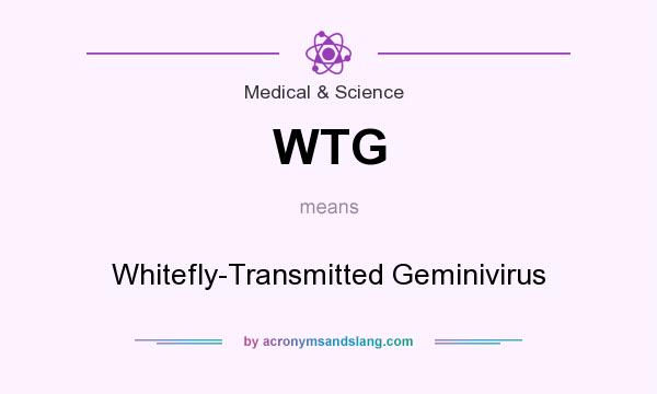 What does WTG mean? It stands for Whitefly-Transmitted Geminivirus