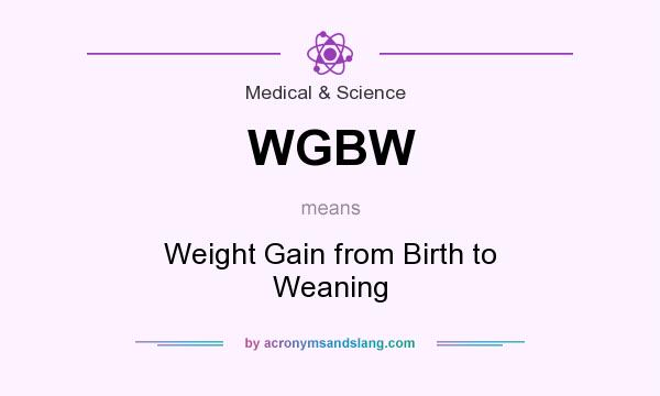 What does WGBW mean? It stands for Weight Gain from Birth to Weaning