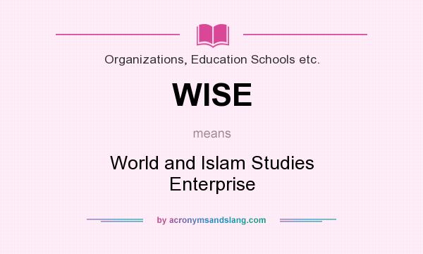 What does WISE mean? It stands for World and Islam Studies Enterprise