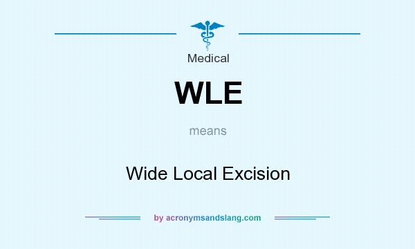 What does WLE mean? It stands for Wide Local Excision