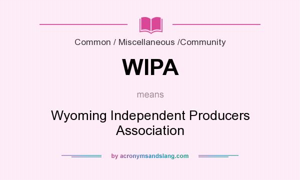 What does WIPA mean? It stands for Wyoming Independent Producers Association