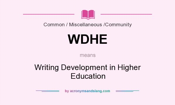 What does WDHE mean? It stands for Writing Development in Higher Education