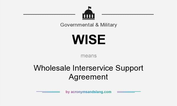 What does WISE mean? It stands for Wholesale Interservice Support Agreement