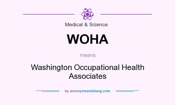 What does WOHA mean? It stands for Washington Occupational Health Associates