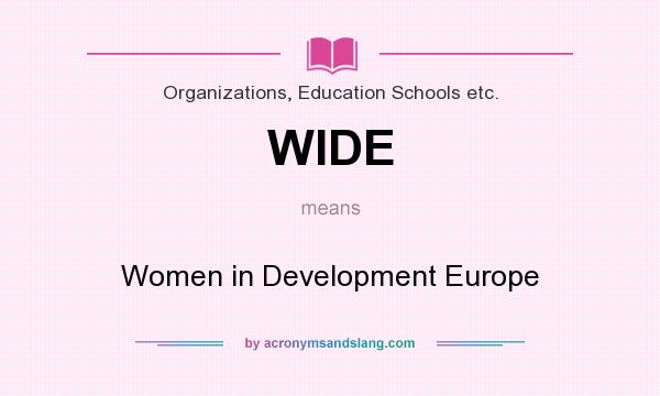 What does WIDE mean? It stands for Women in Development Europe